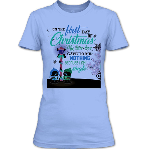 On The First Day Of Christmas T Shirt, I Am A Single T Shirt