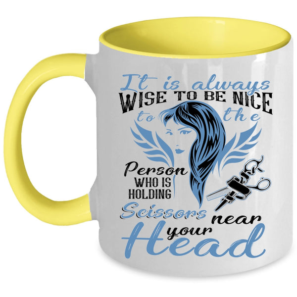 Hairstylist Coffee Mug, It Is Always Wise To Be Nice To The Person Accent Mug