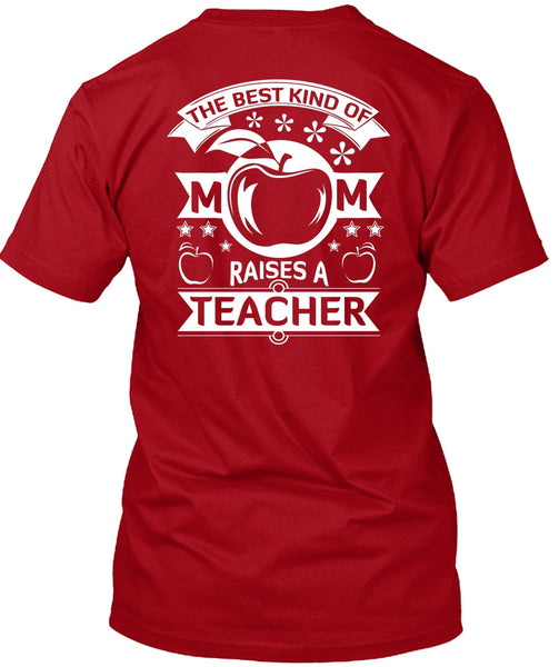 The Best Kind Of Mom Raises A Teacher T Shirt, I Love Teacher T Shirt