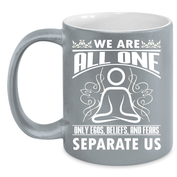 We Are All One Only Egos Beliefs Coffee Mug, Cute Gift For Yogi Coffee Cup