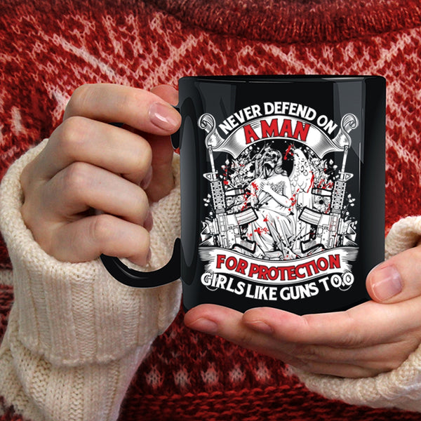 Never Defend On A Man For Protection Girls Coffee Mug, Cool Coffee Cup