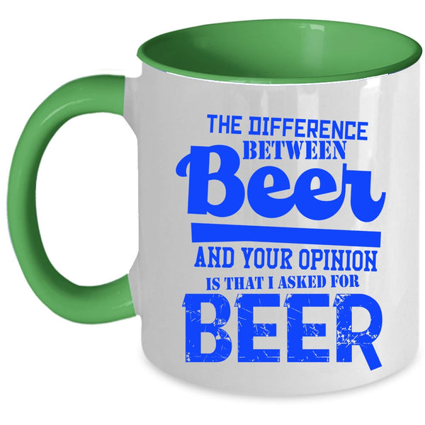 I Aked For Beer Coffee Mug, Beer And Your Opinion Accent Mug