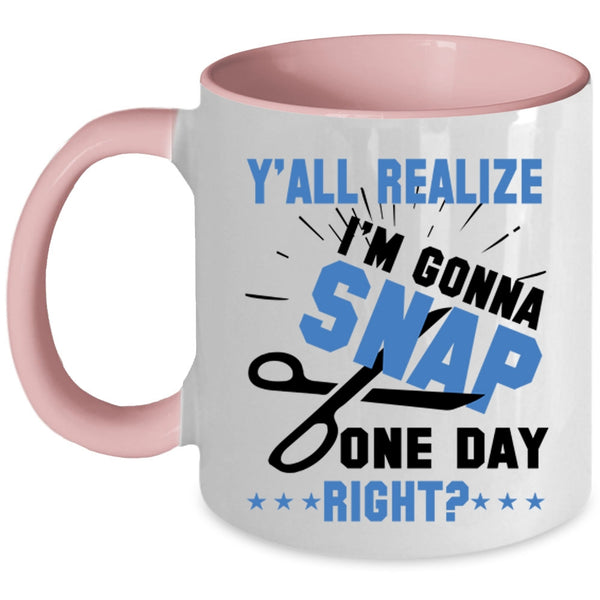 Cool Hairstylist Coffee Mug, Y'all Realize I'm Gonna Snap Accent Mug