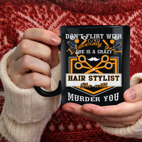 I Love My Girl Coffee Mug, She Is A Crazy Hair Stylist Coffee Cup