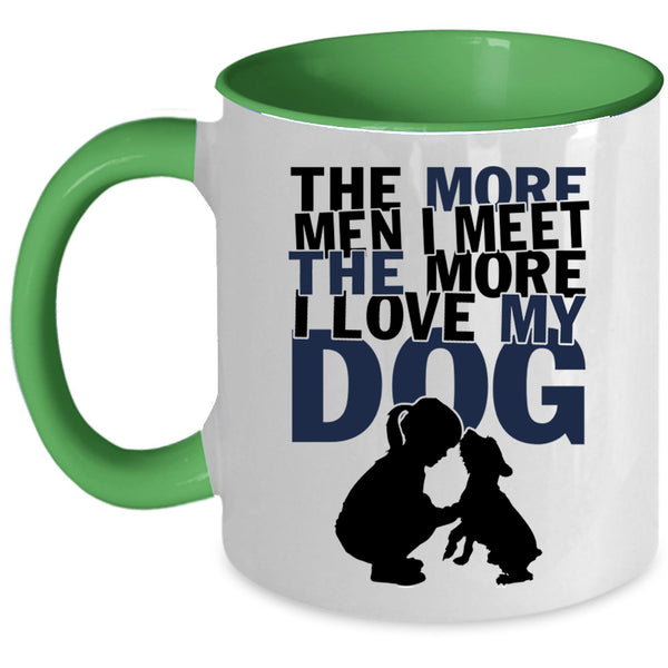 I Love My Dog Coffee Mug, The More Men I Meet The More Accent Mug