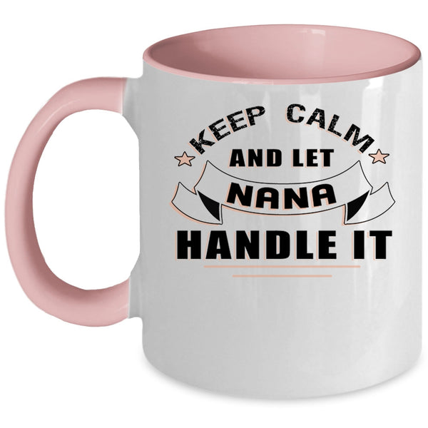 Awesome Nana Coffee Mug, Keep Calm And Let Nana Handle It Accent Mug