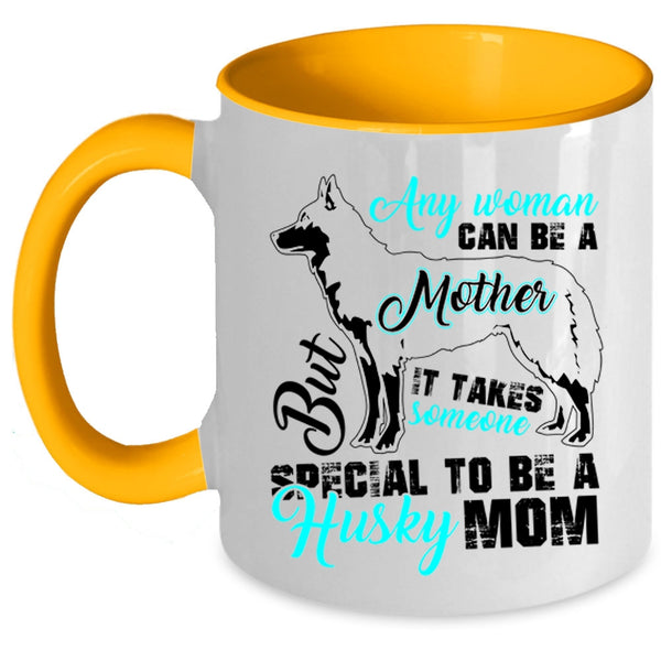 Someone Special To Be A Husky Mom Coffee Mug, Any Woman Can Be A Mother Accent Mug