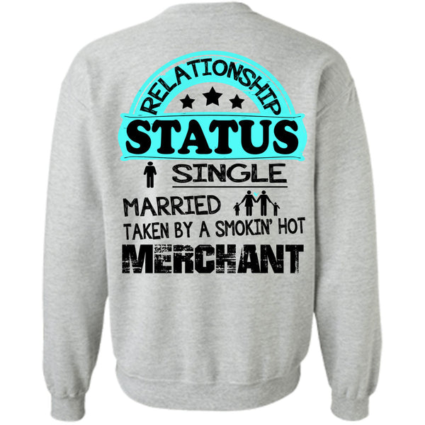 Being A Merchant T Shirt, Relationship Status Single Taken By A Merchant Sweatshirt
