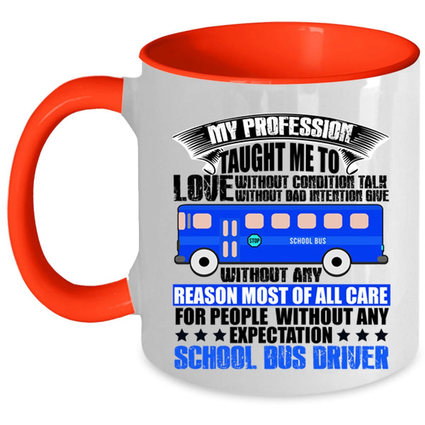 School Bus Driver Coffee Mug, My Profession Taught Me To Love Accent Mug