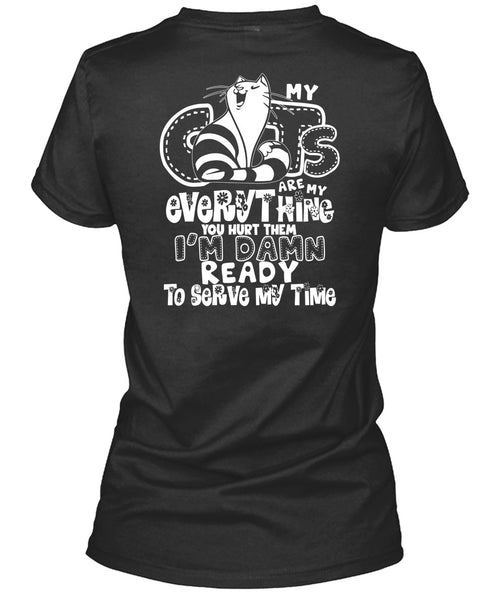 My Cats Are My Everything T Shirt, I'm Damn Ready To Serve My Time T Shirt