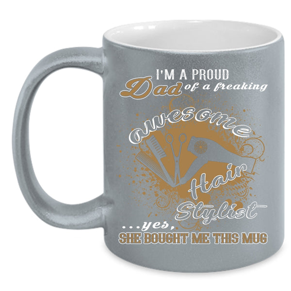 I'm A Proud Dad Of An Awesome Hairstylist Coffee Mug, Cool Dad Coffee Cup