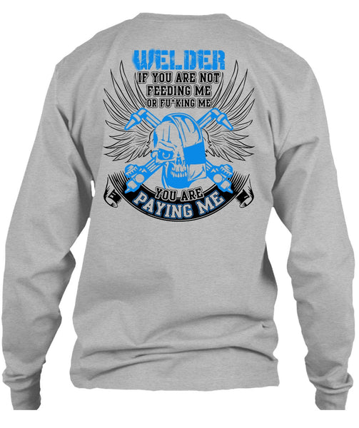 You Are Paying Me T Shirt, I Love Welding T Shirt