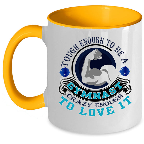 I Love It Coffee Mug, Tough Enough To Be A Gymnast Accent Mug
