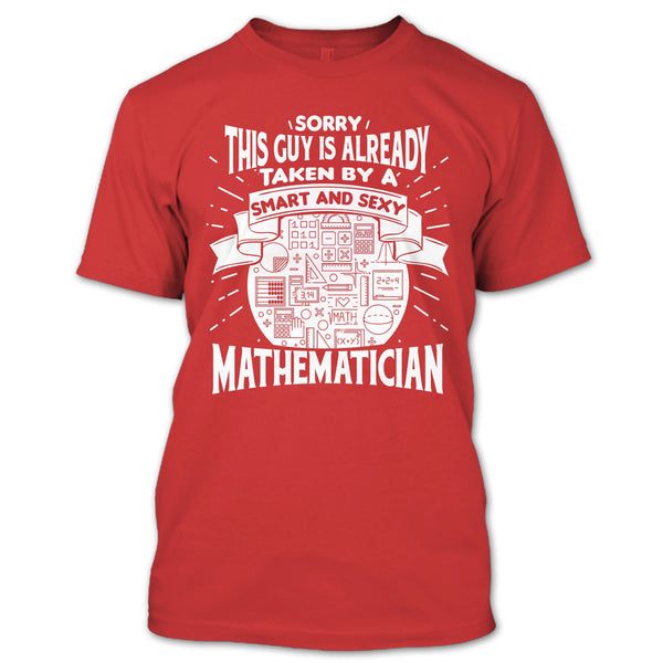 Sorry This Guy Is Already Taken By A Smart Mathematician T Shirt, I'm A Mathematician T Shirt