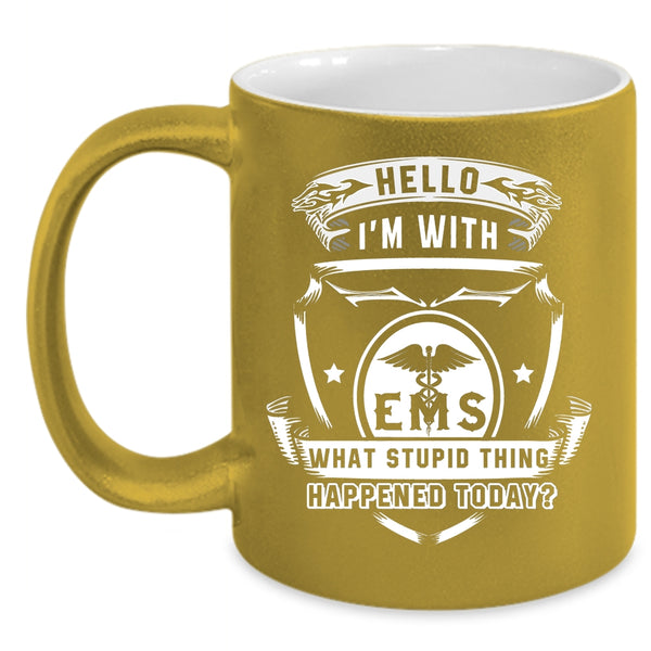 I'm With EMS Coffee Mug, What Stupid Thing Happened Today Coffee Cup