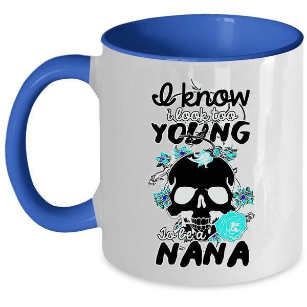 Cute Nana Coffee Mug, I Look Too Young To Be A Nana Accent Mug