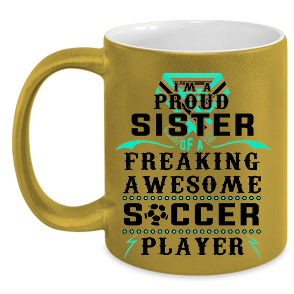 Awesome Sister Coffee Mug, I'm A Proud Sister Of A Soccer Player Accent Mug
