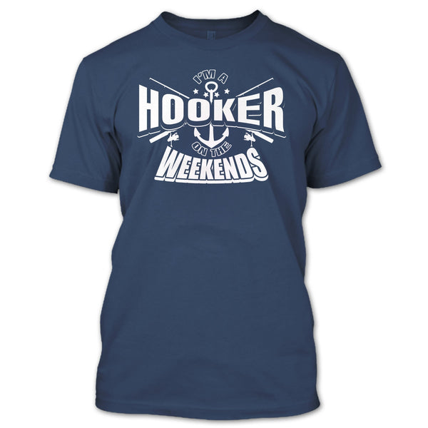 I'm A Hooker On The Weekends T Shirt, Coolest Hooker T Shirt