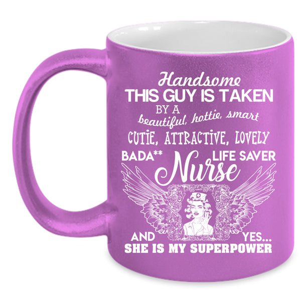 This Guy Is Taken By A Beautiful Nurse Coffee Mug, Handsome Husband Coffee Cup
