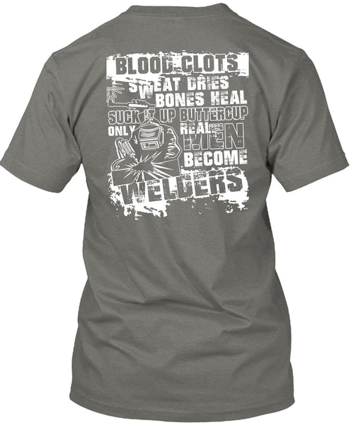 Real Men Become Welders T Shirt, Sweat Dries T Shirt