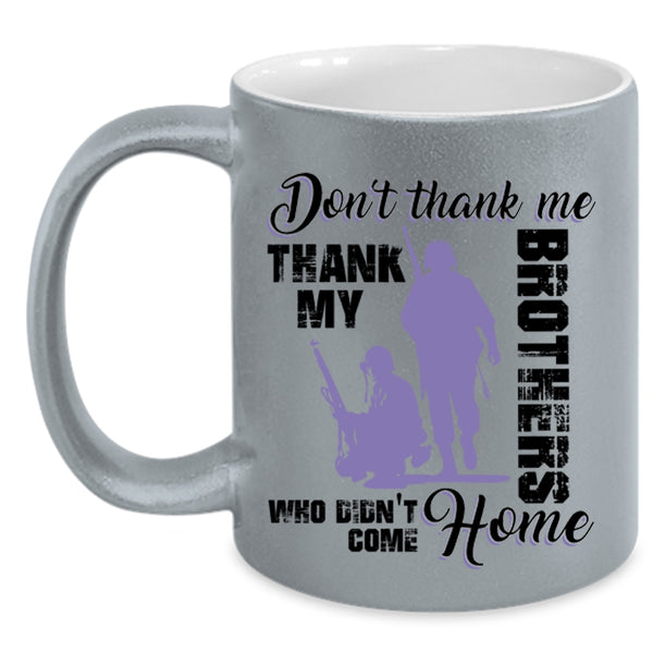 Thank My Brothers Who Didn't Come Home Coffee Mug, Don't Thank Me Accent Mug