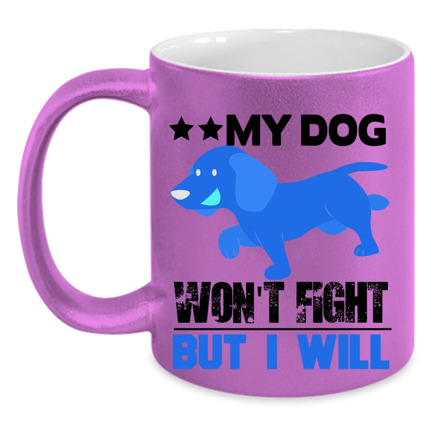 Cool Dogs Coffee Mug, My Dog Won't Fight But I Will Accent Mug