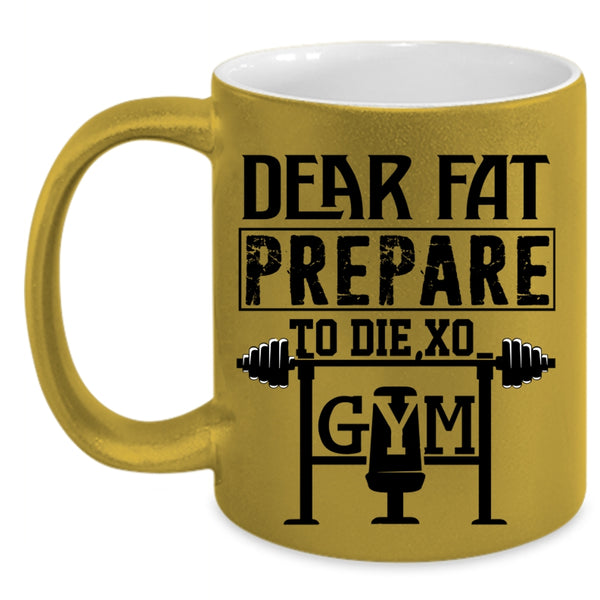 Cool Gym Coffee Mug, Dear Fat Prepare Accent Mug