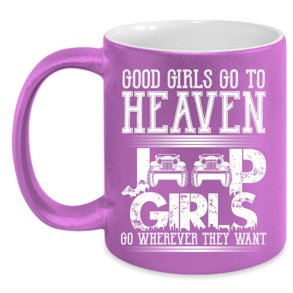 Good Girls Go To Heaven Coffee Mug, Jeep Girls Go Wherever They Want Coffee Cup
