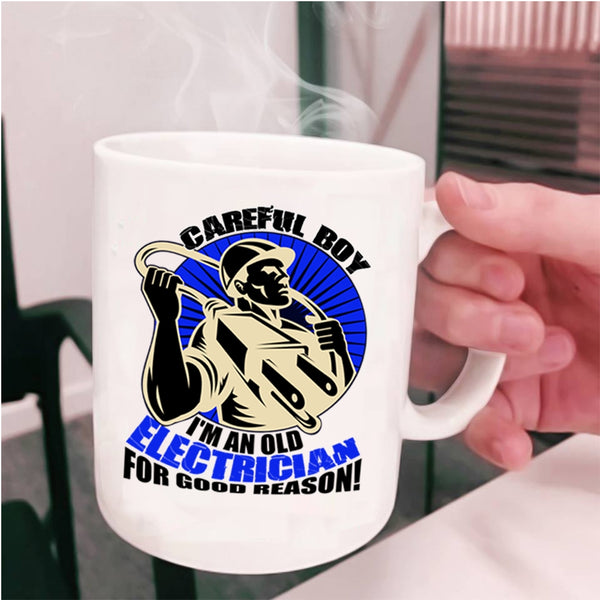 I'm An Old Electrician For Good Reason Coffee Mug, Carefull Boy Cup