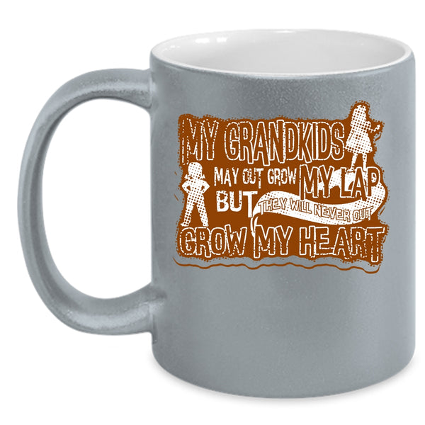 My Grandkids May Out Grow My Lap Coffee Mug, Never Out Grow My Heart Coffee Cup