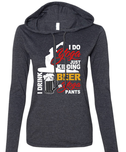 I Do Yoga Just Kidding T Shirt, I Drink Beer In Yoga Pants T Shirt (Anvil Ladies Ringspun Hooded)