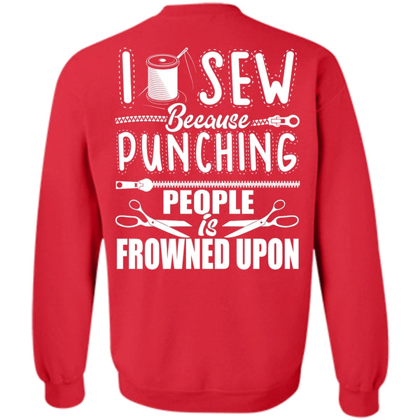 Punching People Is Frowned Upon T Shirt, I Love Sewing Sweatshirt