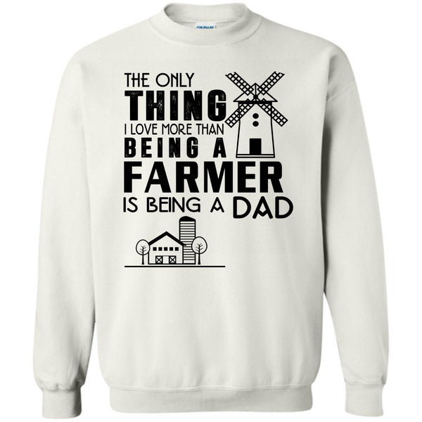 Being A Dad T Shirt, I Love More Than Sweatshirt