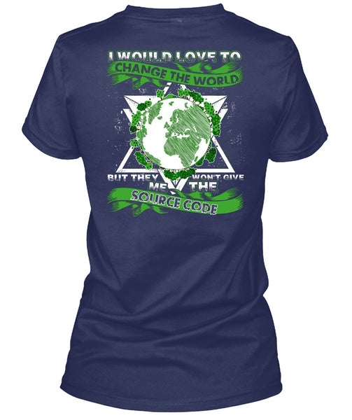 I Would Love To Change The World T Shirt, Source Code T Shirt