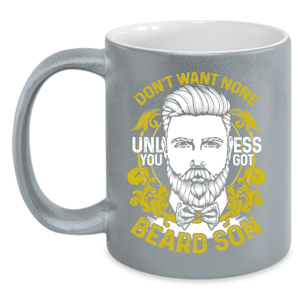 Don't Want None Unless You Got Beard Son Coffee Mug, Cool Beard Son Coffee Cup