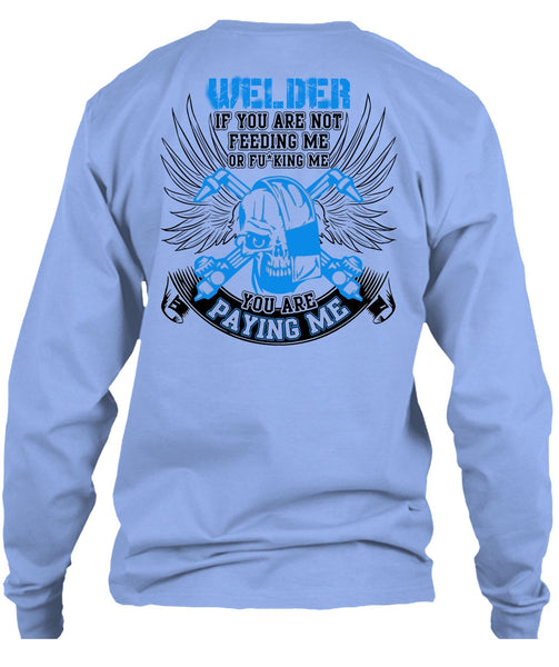 You Are Paying Me T Shirt, I Love Welding T Shirt