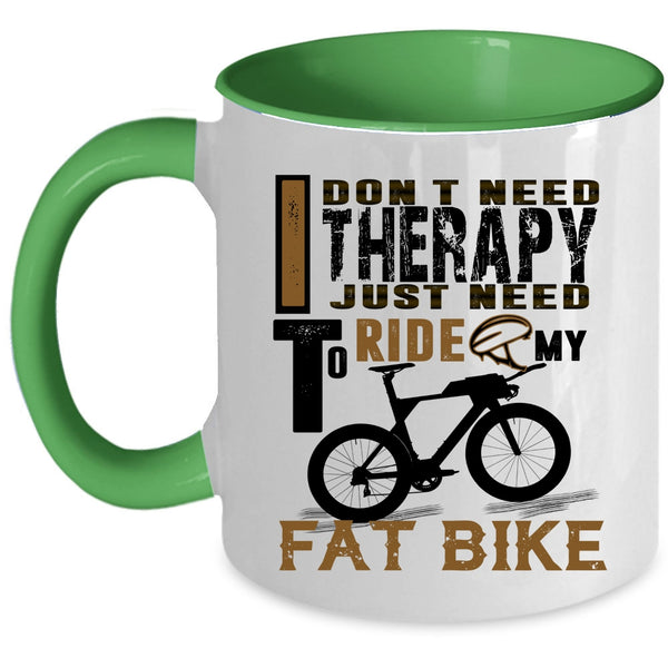 I Just Need To Ride My Fat Bike Coffee Mug, I Don't Need Therapy Accent Mug