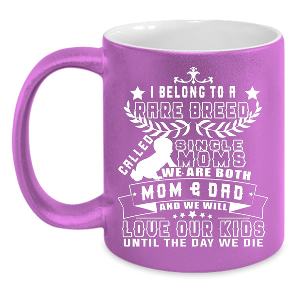 I Belong To A Rare Breed Called Single Moms Coffee Mug, We Will Love Our Kids Coffee Cup