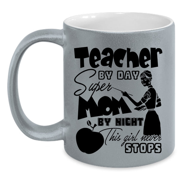 This Girl Never Stops Coffee Mug, Teacher By Day Mom By Night Accent Mug