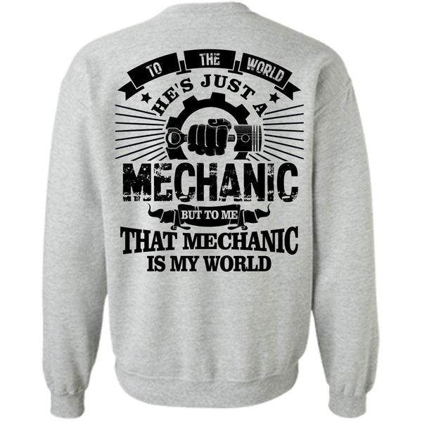 Being A Mechanic T Shirt, To The World He's Just A Mechanic Sweatshirt