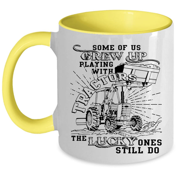 Cool Coffee Mug, Some Of Us Grew Up Playing With Tractors Accent Mug