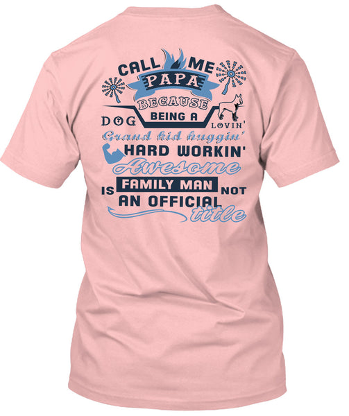 Call Me Papa Because Being A Dog Loving Grandkid T Shirt, Being A Daddy T Shirt