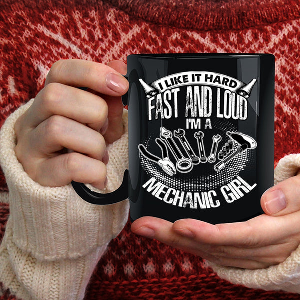 I Like It Hard Fast And Loud Coffee Mug, I'm A Mechanic Girl Coffee Cup