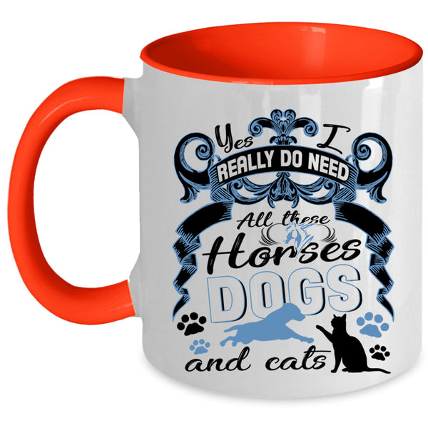 All These Horses Dogs And Cats Coffee Mug, I Really Do Need  Accent Mug