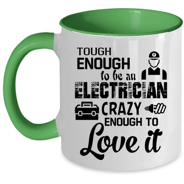 Crazy Enough To Love It Coffee Mug, Tough Enough To Be An Electrician Accent Mug