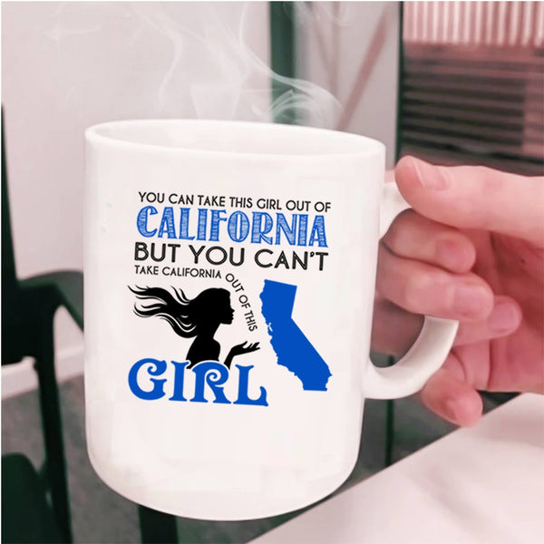 Cool Girls Coffee Mug, You Can Take This Girl Out Of California Cup