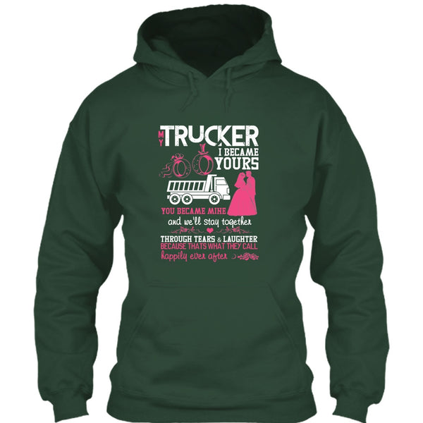 My Trucker T Shirt, I Became Yours T Shirt