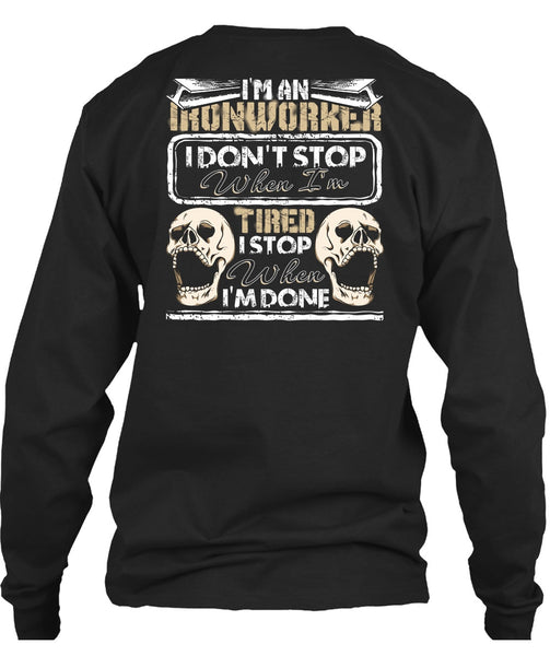 I'm An Ironworker T Shirt, I Don't Stop T Shirt