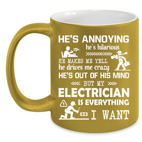 My Electrician Is Everything I Want Coffee Mug, Funny Electricians Coffee Cup