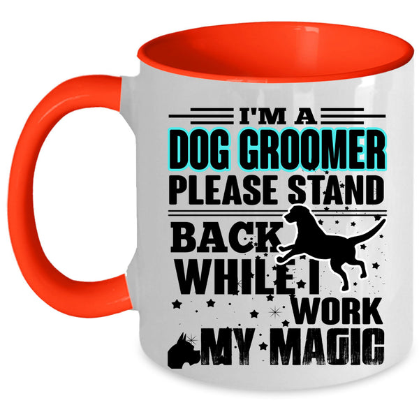 I Work My Magic Coffee Mug, I'm A Dog Groomer Accent Mug